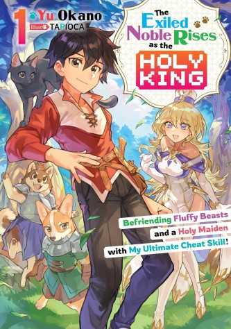 The Exiled Noble Rises as the Holy King – Befriending Fluffy Beasts and a Holy Maiden with My Ultimate Cheat Skill!