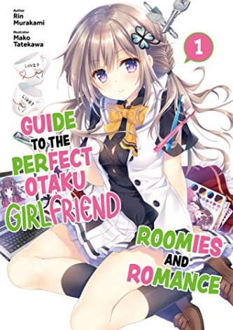 Guide to the perfect otaku girlfriend: roomies and romance